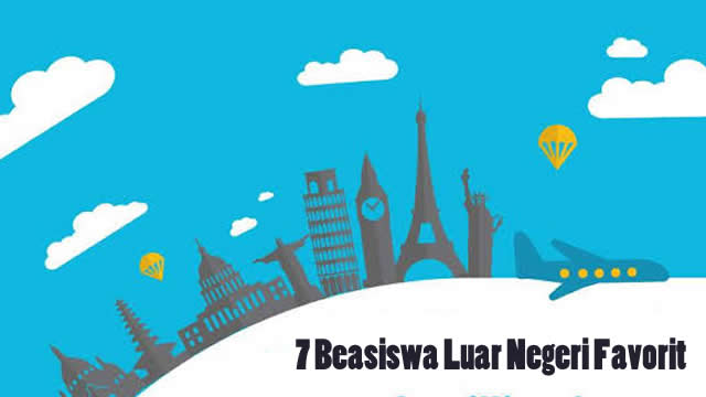 7 Beasiswa Luar Negeri Favorit Yang Dapat Menjadi Pilihan